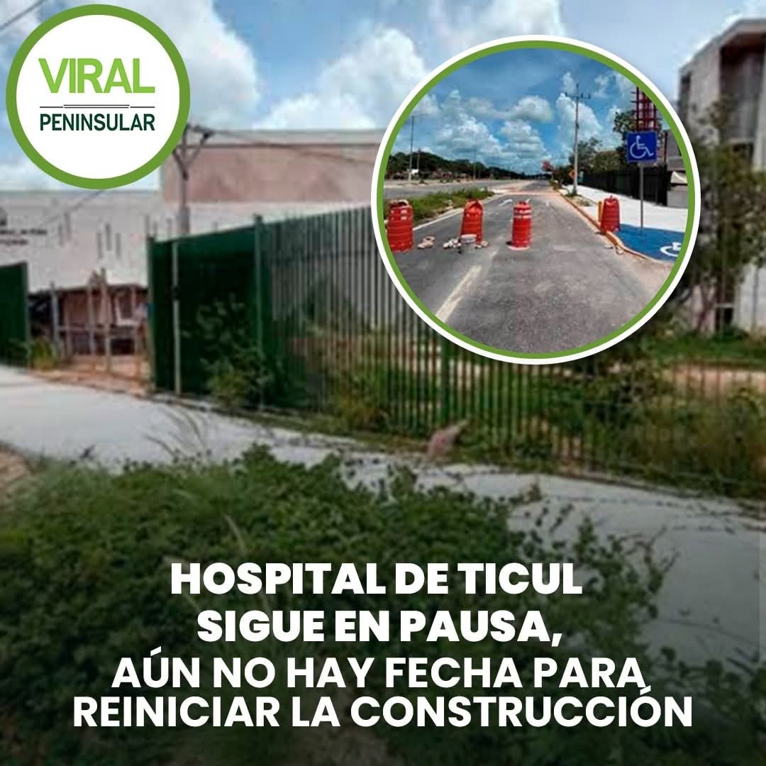 Hospital de Ticul sigue en pausa: aún no hay fecha para reiniciar la construcción
