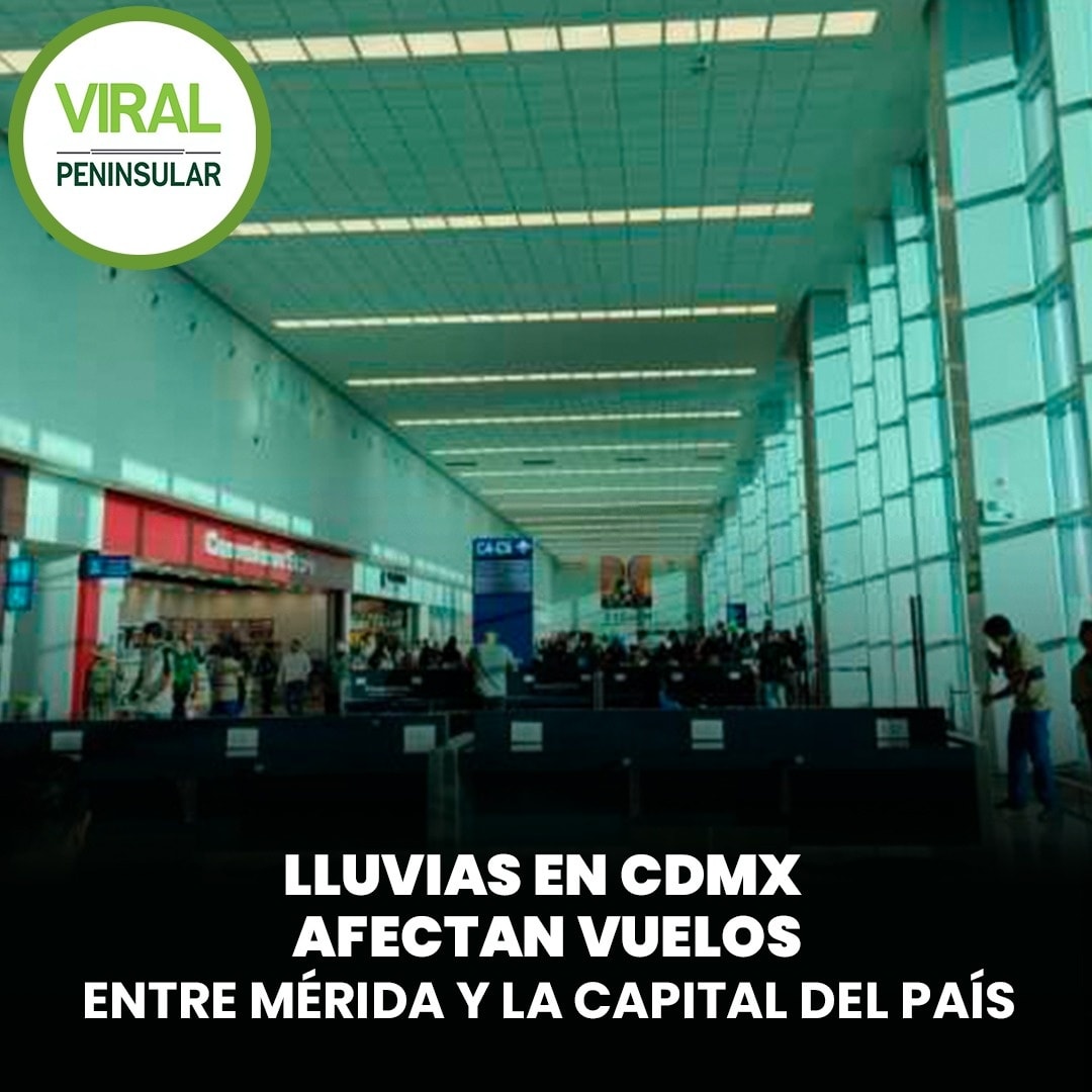 Lluvias en CDMX afectan vuelos entre Mérida y la capital del país