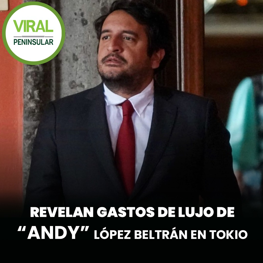 Revelan gastos de lujo de “Andy” López Beltrán en Tokio