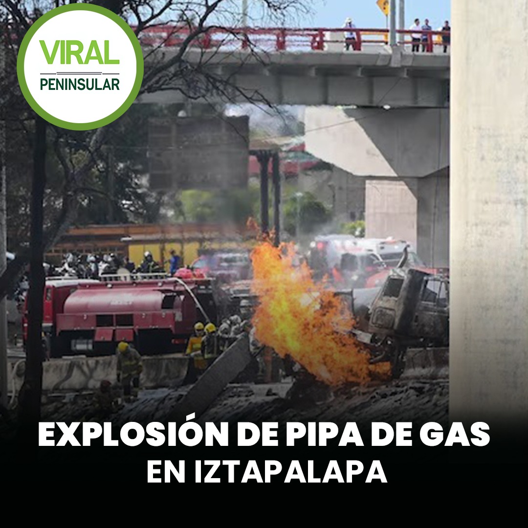 Explosión de pipa de gas en Iztapalapa