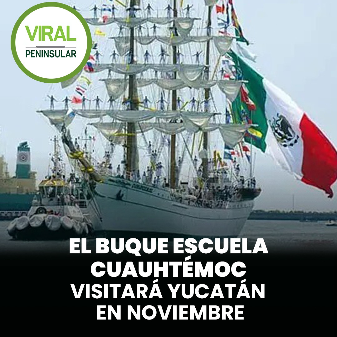 El Buque Escuela Cuauhtémoc visitará Yucatán en noviembre