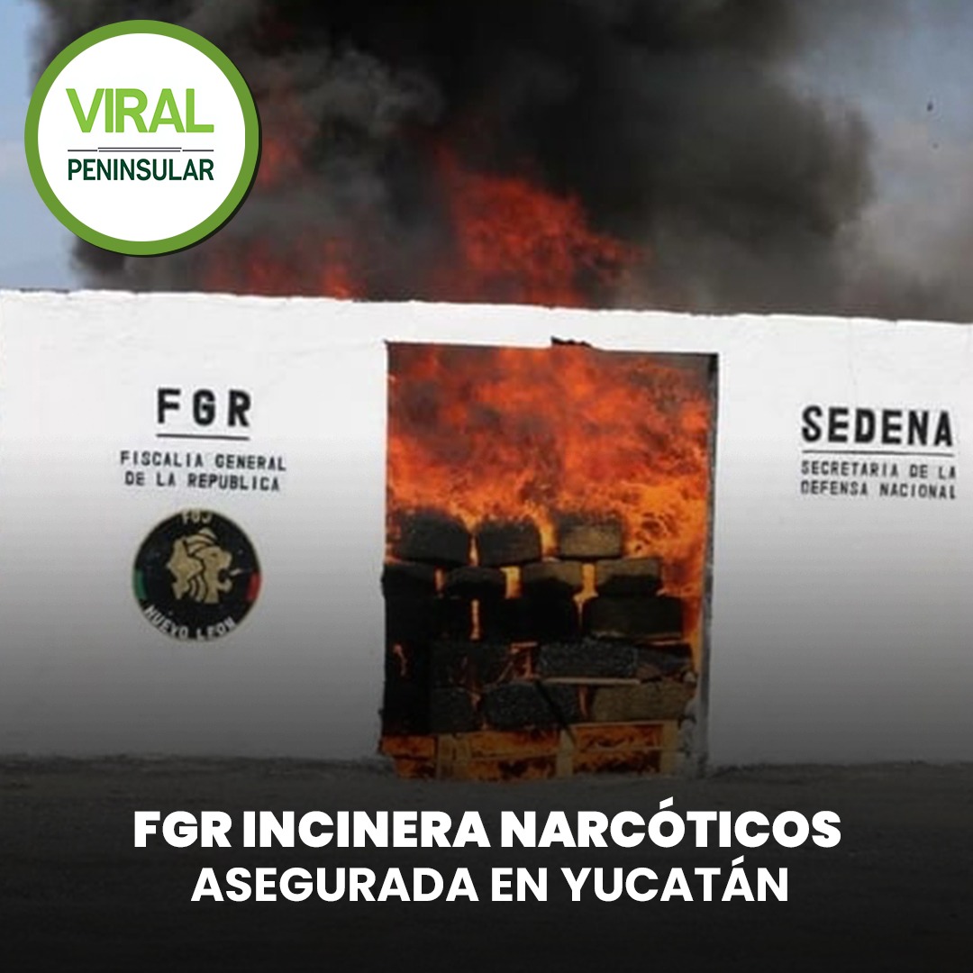FGR incinera narcóticos asegurada en Yucatán