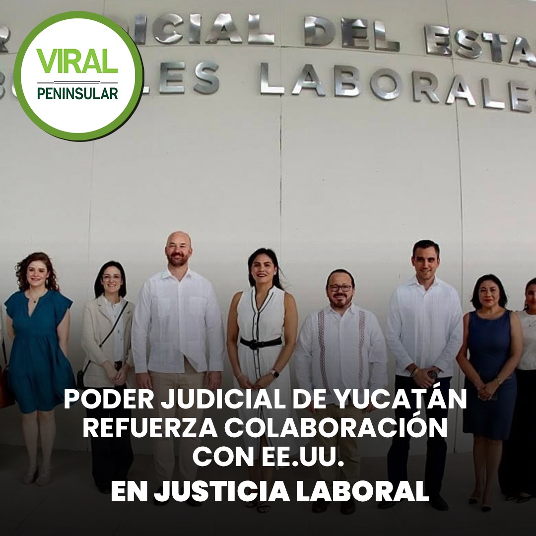 Poder Judicial de Yucatán refuerza colaboración con EE.UU. en justicia laboral