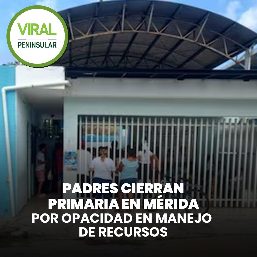 Padres cierran primaria en Mérida por opacidad en manejo de recursos