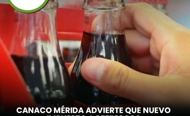 Canaco Mérida advierte que nuevo impuesto a refrescos afectará al pequeño comercio