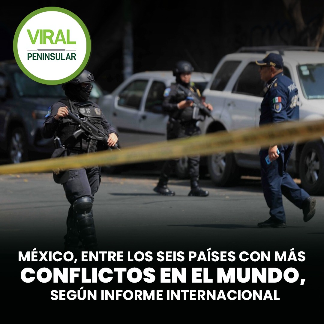 México, entre los seis países con más conflictos en el mundo, según informe internacional