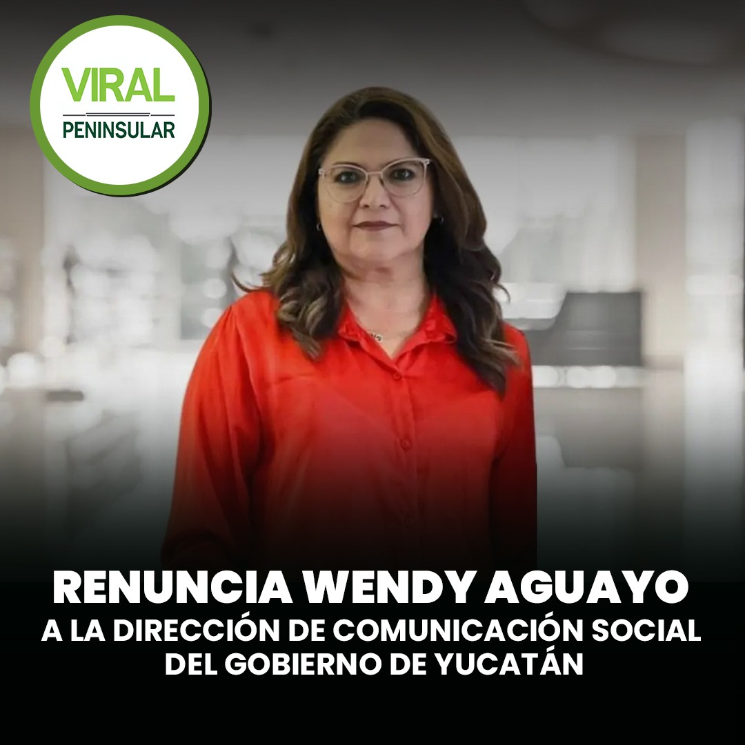 Renuncia Wendy Aguayo a la Dirección de Comunicación Social del Gobierno de Yucatán