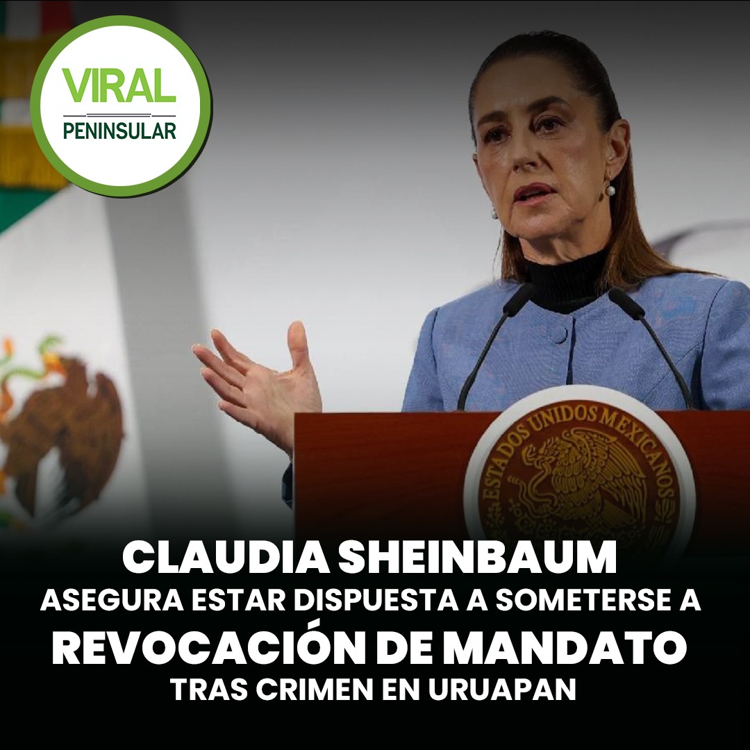 Claudia Sheinbaum asegura estar dispuesta a someterse a revocación de mandato tras crimen en Uruapan