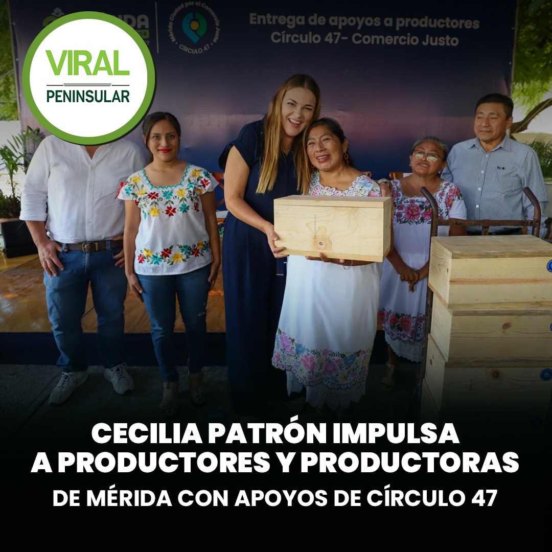 Cecilia Patrón impulsa a productores y productoras de Mérida con apoyos de Círculo 47