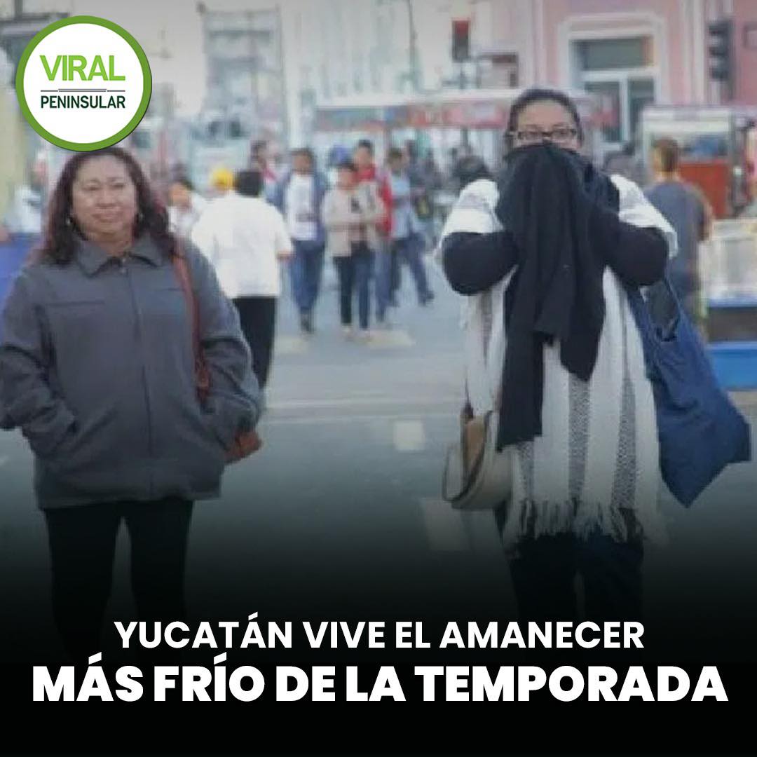 Yucatán vive el amanecer más frío de la temporada