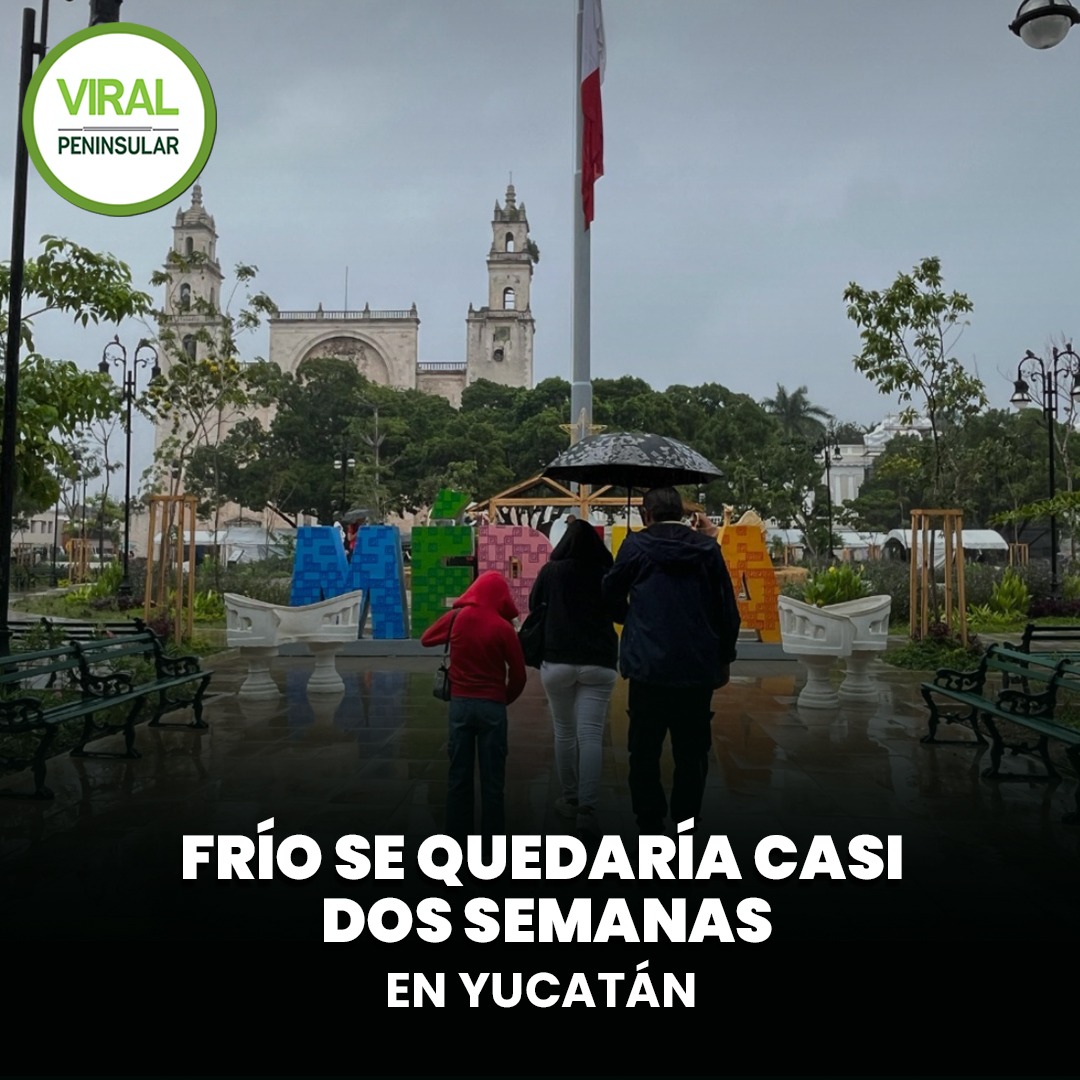 Frío se quedaría casi dos semanas en Yucatán
