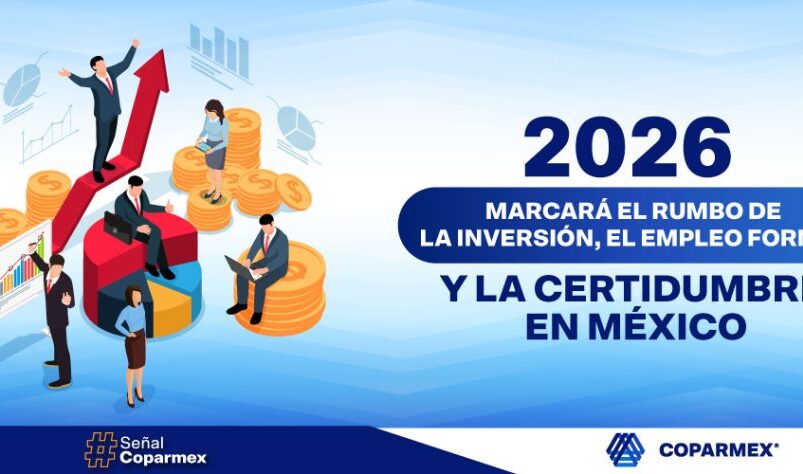 2026 Marcará el rumbo de la inversión, el empleo formal y la certidumbre en México.