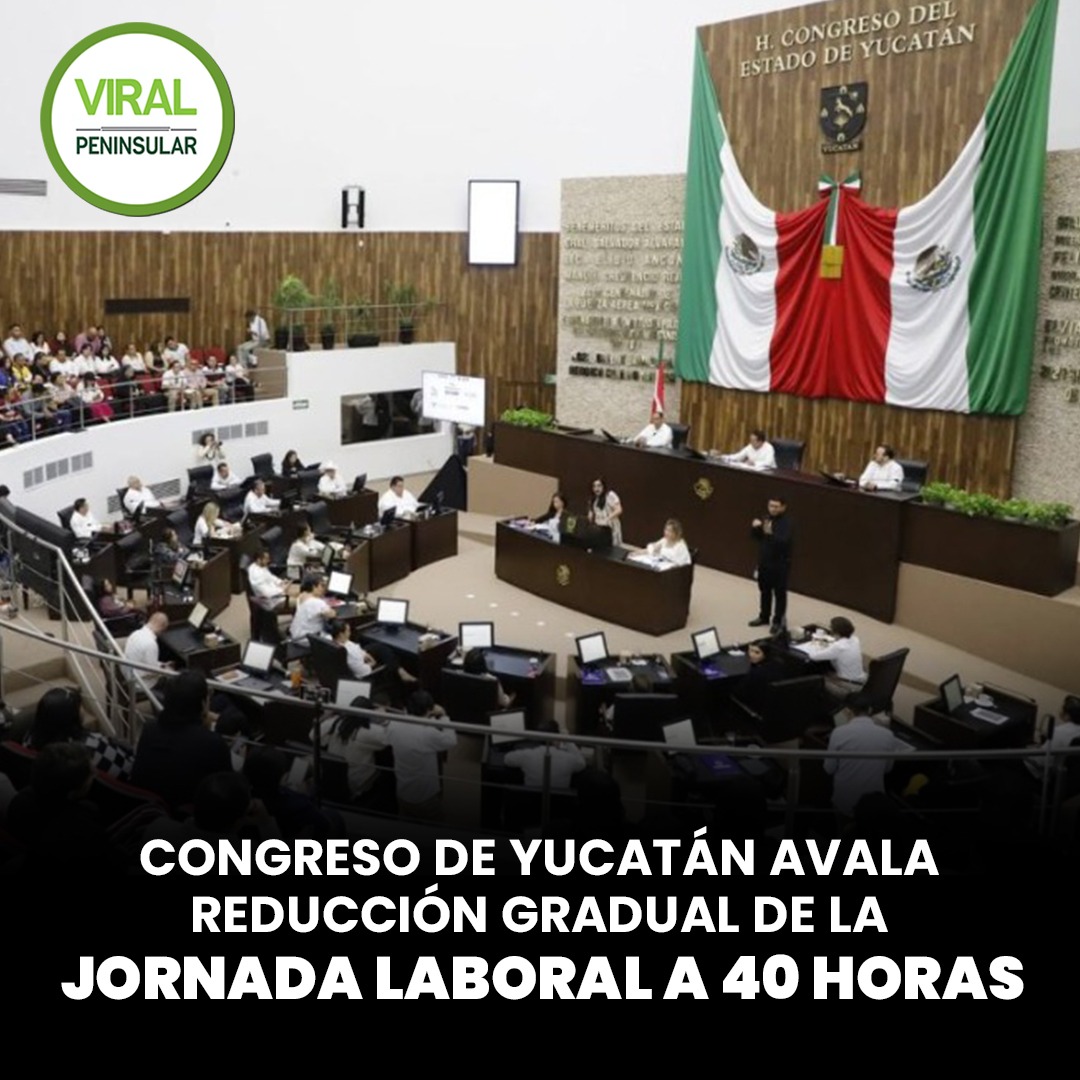 Congreso de Yucatán avala reducción gradual de la jornada laboral a 40 horas