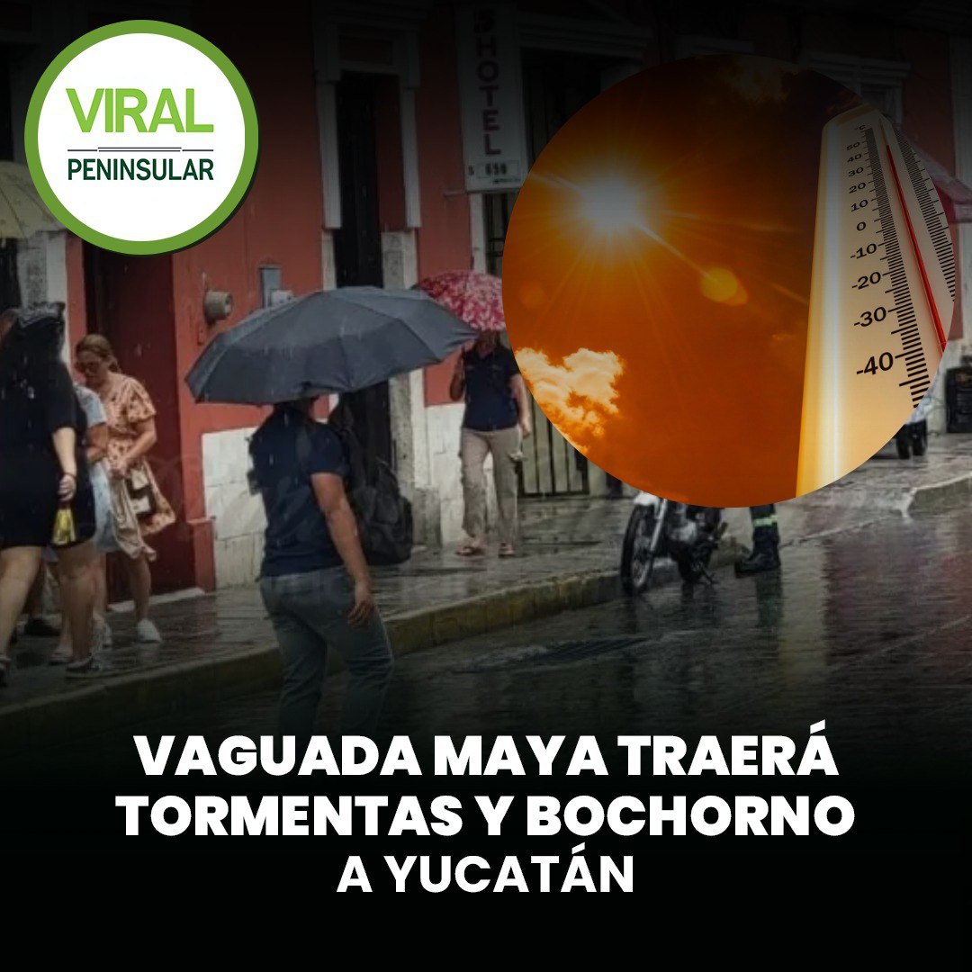 aguada maya traerá tormentas y bochorno a Yucatán