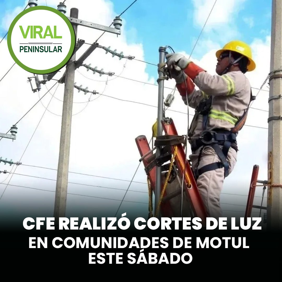 CFE realizó cortes de luz en comunidades de Motul este sábado