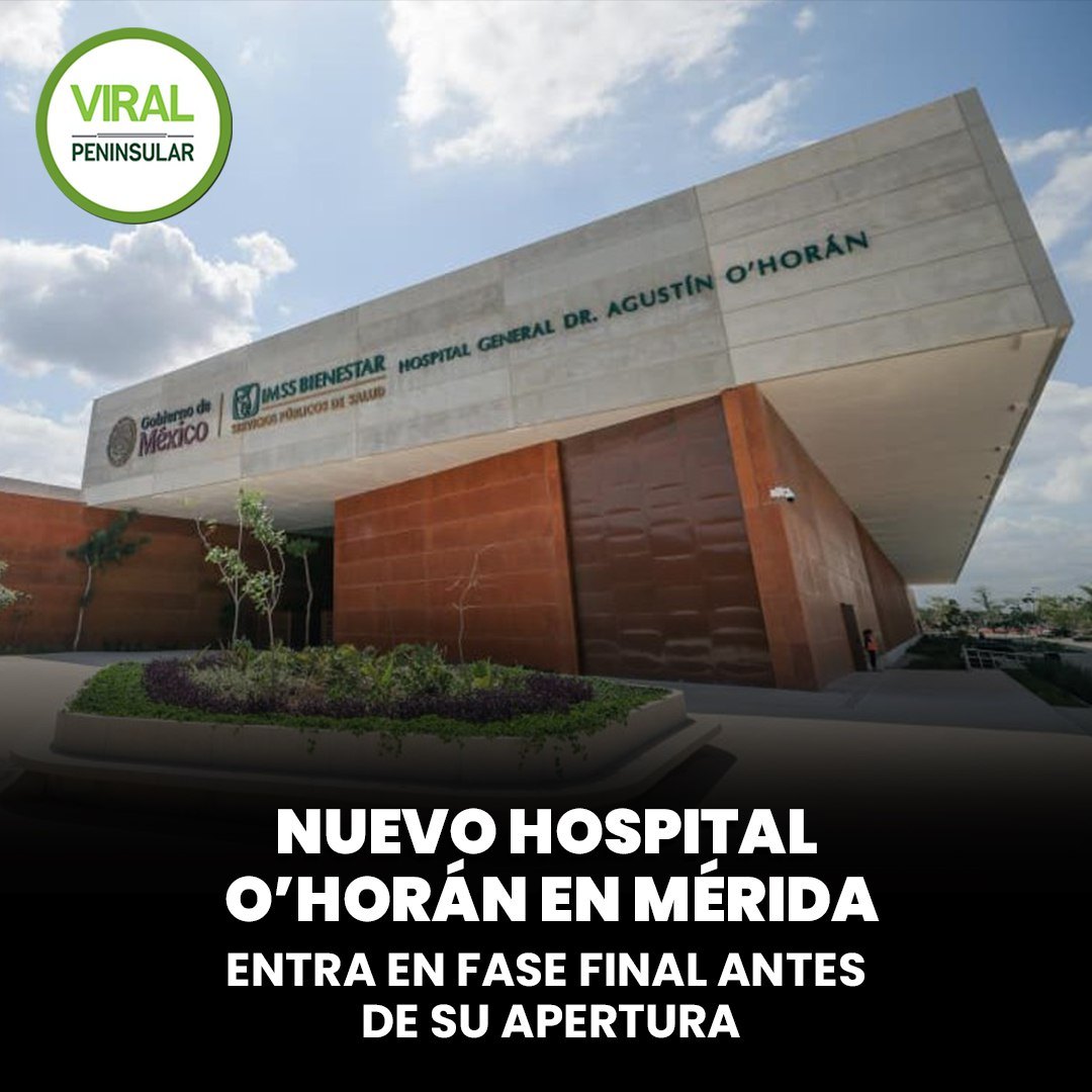 Nuevo Hospital O’Horán en Mérida entra en fase final antes de su apertura