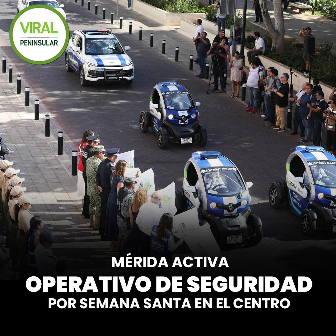 Mérida activa operativo de seguridad por Semana Santa en el Centro