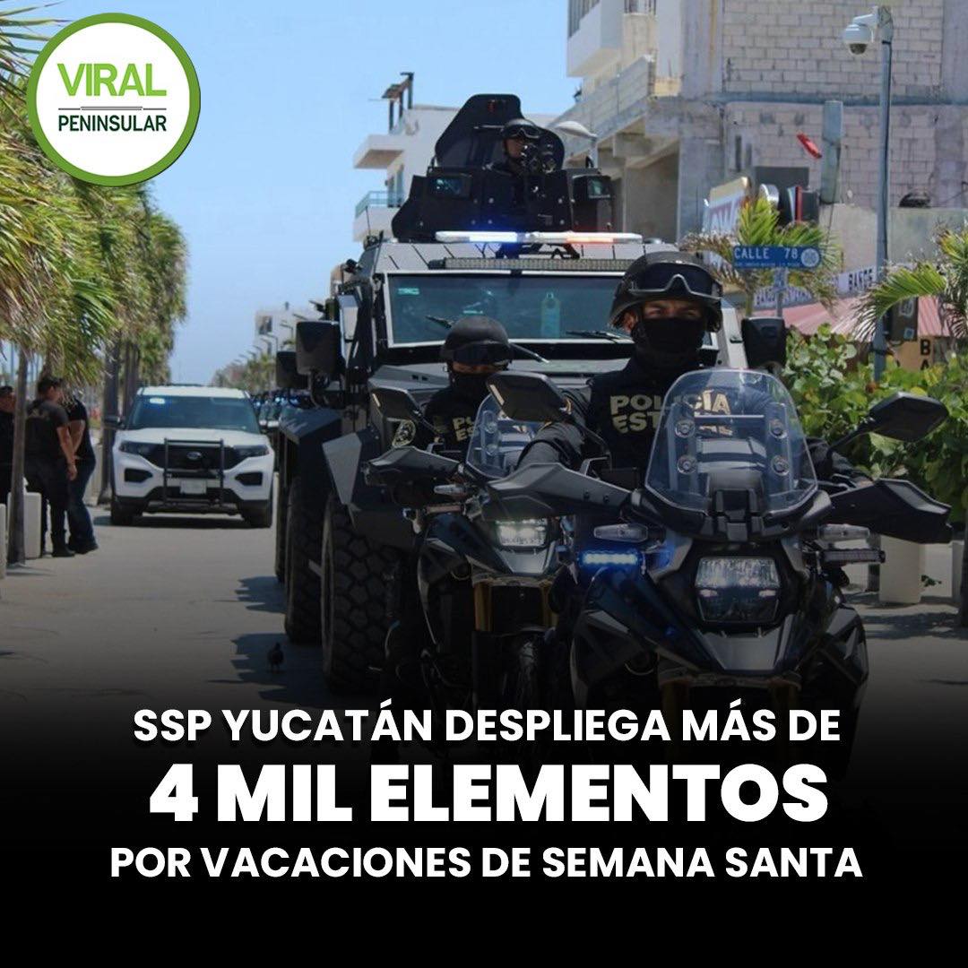 SSP Yucatán despliega más de 4 mil elementos por vacaciones de Semana Santa