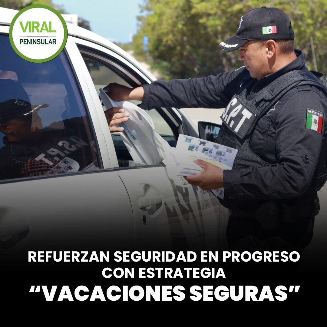 Refuerzan seguridad en Progreso con estrategia “Vacaciones Seguras”