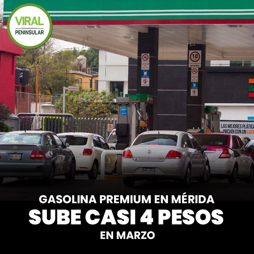 Gasolina Premium en Mérida sube casi 4 pesos en marzo