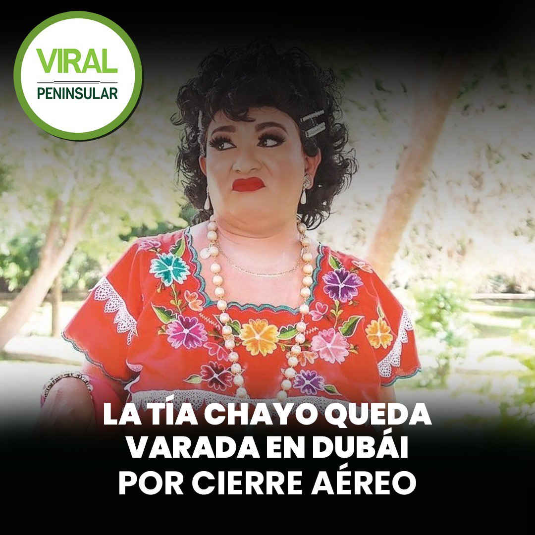 La tía chayo queda varada en Dubái por cierre aéreo