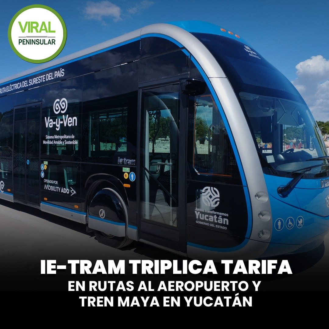 Ie-Tram triplica tarifa en rutas al aeropuerto y Tren Maya en Yucatán