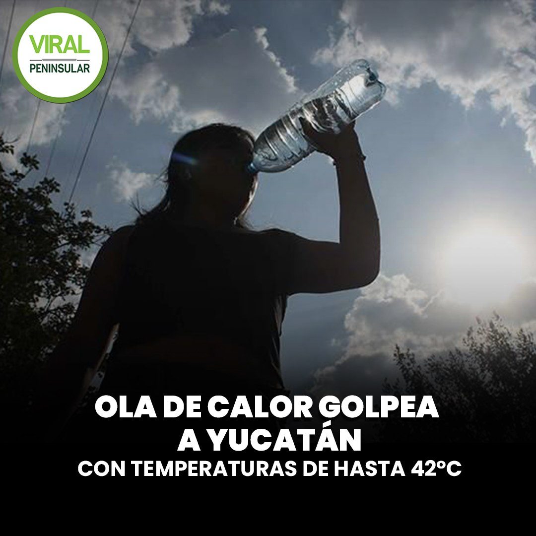 Ola de calor golpea a Yucatán con temperaturas de hasta 42°C