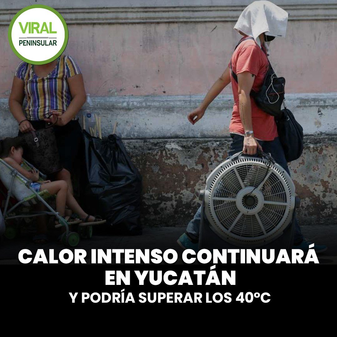 Calor intenso continuará en Yucatán y podría superar los 40°C