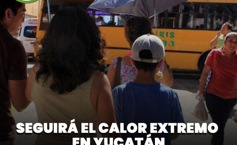 Seguirá el calor extremo en Yucatán pese a pronóstico de lluvias