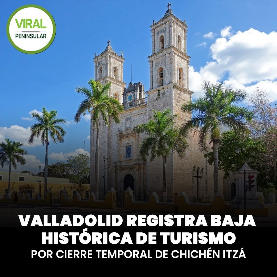 Valladolid registra baja histórica de turismo por cierre temporal de Chichén Itzá